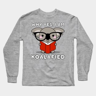 Why yes, I am Koalafied Kawaii Koala Bear Pun Long Sleeve T-Shirt